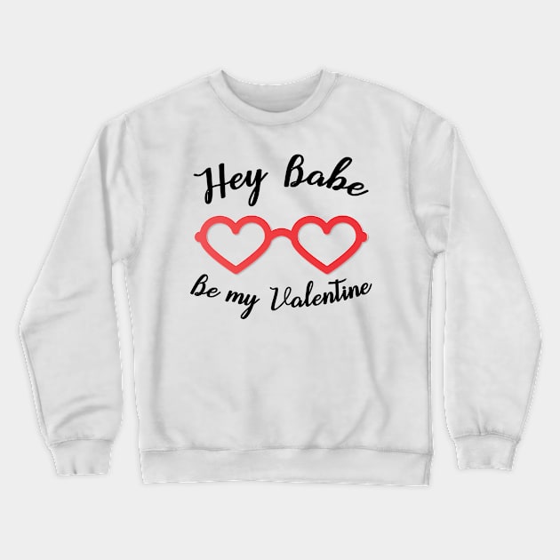 Hey Babe Be my Valentine Crewneck Sweatshirt by zeedot